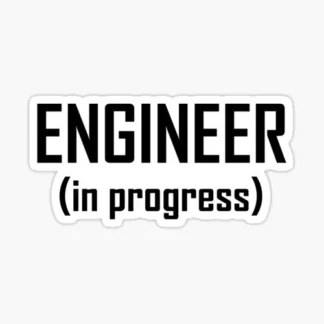 engineer in progress Vinyl  Sticker  cup Window Bumper Wall Laptop