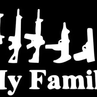 "MY FAMILY" ASSAULT RIFLE HANDGUN GUNS Car, Truck Window 6"Vinyl Decal Sticker