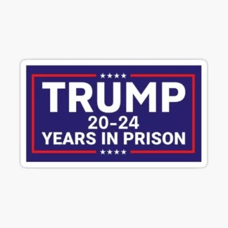 trump 20-24 years in prison sticker political presidential race funny joke haha