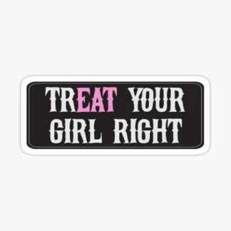 treat your girl rightLaptop sticker  skateboard welding bumper car truck van