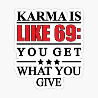 karma is like 69 you get what you give funny joke sticker haha